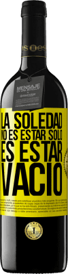 39,95 € Envío gratis | Vino Tinto Edición RED MBE Reserva La soledad no es estar solo, es estar vacío Etiqueta Amarilla. Etiqueta personalizable Reserva 12 Meses Cosecha 2016 Tempranillo