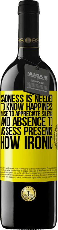 39,95 € Free Shipping | Red Wine RED Edition MBE Reserve Sadness is needed to know happiness, noise to appreciate silence, and absence to assess presence. How ironic Yellow Label. Customizable label Reserve 12 Months Harvest 2014 Tempranillo