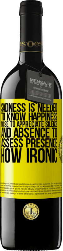 39,95 € Free Shipping | Red Wine RED Edition MBE Reserve Sadness is needed to know happiness, noise to appreciate silence, and absence to assess presence. How ironic Yellow Label. Customizable label Reserve 12 Months Harvest 2015 Tempranillo