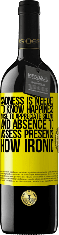 39,95 € Free Shipping | Red Wine RED Edition MBE Reserve Sadness is needed to know happiness, noise to appreciate silence, and absence to assess presence. How ironic Yellow Label. Customizable label Reserve 12 Months Harvest 2016 Tempranillo