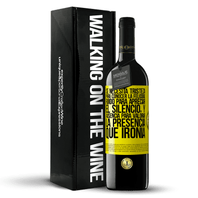 «Se necesita tristeza para conocer la felicidad, ruido para apreciar el silencio, y ausencia para valorar la presencia. Qué» Edición RED MBE Reserva