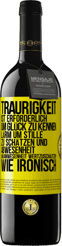 39,95 € Kostenloser Versand | Rotwein RED Ausgabe MBE Reserve Traurigkeit ist erforderlich, um Glück zu kennen, Lärm um Stille zu schätzen und Abwesenheit um Anwesenheit wertzuschätzen. Wie Gelbes Etikett. Anpassbares Etikett Reserve 12 Monate Ernte 2015 Tempranillo