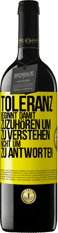 39,95 € Kostenloser Versand | Rotwein RED Ausgabe MBE Reserve Toleranz beginnt damit, zuzuhören um zu verstehen, nicht um zu antworten Gelbes Etikett. Anpassbares Etikett Reserve 12 Monate Ernte 2015 Tempranillo