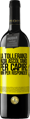 39,95 € Spedizione Gratuita | Vino rosso Edizione RED MBE Riserva La tolleranza inizia ascoltando per capire, non per rispondere Etichetta Gialla. Etichetta personalizzabile Riserva 12 Mesi Raccogliere 2016 Tempranillo
