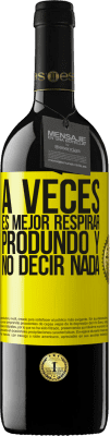 39,95 € Envío gratis | Vino Tinto Edición RED MBE Reserva A veces es mejor respirar produndo y no decir nada Etiqueta Amarilla. Etiqueta personalizable Reserva 12 Meses Cosecha 2016 Tempranillo