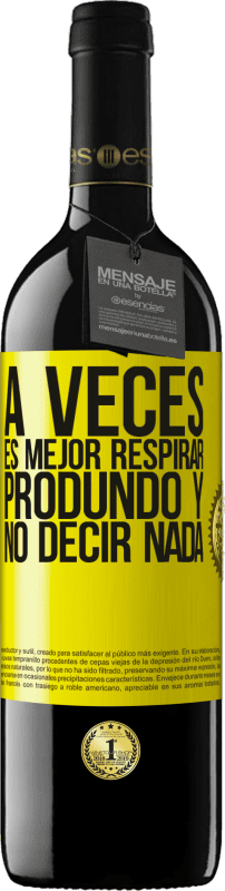 39,95 € Envío gratis | Vino Tinto Edición RED MBE Reserva A veces es mejor respirar produndo y no decir nada Etiqueta Amarilla. Etiqueta personalizable Reserva 12 Meses Cosecha 2015 Tempranillo