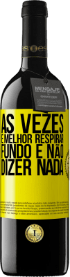 39,95 € Envio grátis | Vinho tinto Edição RED MBE Reserva Às vezes é melhor respirar fundo e não dizer nada Etiqueta Amarela. Etiqueta personalizável Reserva 12 Meses Colheita 2015 Tempranillo