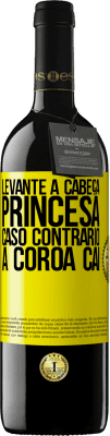 39,95 € Envio grátis | Vinho tinto Edição RED MBE Reserva Levante a cabeça, princesa. Caso contrário, a coroa cai Etiqueta Amarela. Etiqueta personalizável Reserva 12 Meses Colheita 2016 Tempranillo