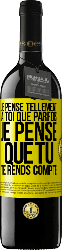 39,95 € Envoi gratuit | Vin rouge Édition RED MBE Réserve Je pense tellement à toi que parfois je pense que tu te rends compte Étiquette Jaune. Étiquette personnalisable Réserve 12 Mois Récolte 2015 Tempranillo