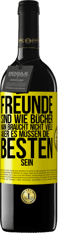 39,95 € Kostenloser Versand | Rotwein RED Ausgabe MBE Reserve Freunde sind wie Bücher. Man braucht nicht viele, aber es müssen die Besten sein Gelbes Etikett. Anpassbares Etikett Reserve 12 Monate Ernte 2016 Tempranillo