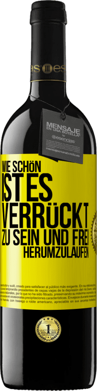 39,95 € Kostenloser Versand | Rotwein RED Ausgabe MBE Reserve Wie schön ist es, verrückt zu sein und frei herumzulaufen Gelbes Etikett. Anpassbares Etikett Reserve 12 Monate Ernte 2015 Tempranillo