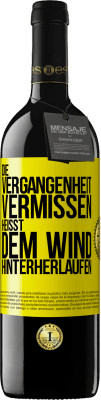 39,95 € Kostenloser Versand | Rotwein RED Ausgabe MBE Reserve Die Vergangenheit vermissen, heißt dem Wind hinterherlaufen Gelbes Etikett. Anpassbares Etikett Reserve 12 Monate Ernte 2016 Tempranillo