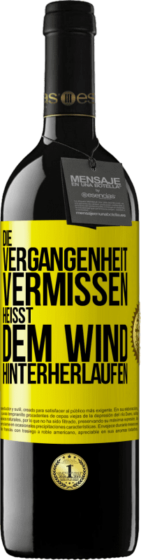 39,95 € Kostenloser Versand | Rotwein RED Ausgabe MBE Reserve Die Vergangenheit vermissen, heißt dem Wind hinterherlaufen Gelbes Etikett. Anpassbares Etikett Reserve 12 Monate Ernte 2016 Tempranillo