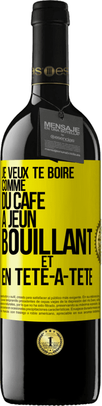 39,95 € Envoi gratuit | Vin rouge Édition RED MBE Réserve Je veux te boire comme du café. À jeun, bouillant et en tête-à-tête Étiquette Jaune. Étiquette personnalisable Réserve 12 Mois Récolte 2015 Tempranillo