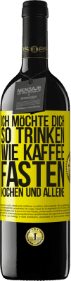 39,95 € Kostenloser Versand | Rotwein RED Ausgabe MBE Reserve Ich möchte dich so trinken, wie Kaffee. Fasten, kochen und alleine Gelbes Etikett. Anpassbares Etikett Reserve 12 Monate Ernte 2015 Tempranillo