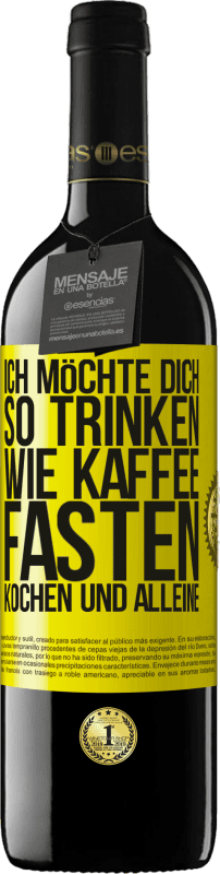 39,95 € Kostenloser Versand | Rotwein RED Ausgabe MBE Reserve Ich möchte dich so trinken, wie Kaffee. Fasten, kochen und alleine Gelbes Etikett. Anpassbares Etikett Reserve 12 Monate Ernte 2015 Tempranillo