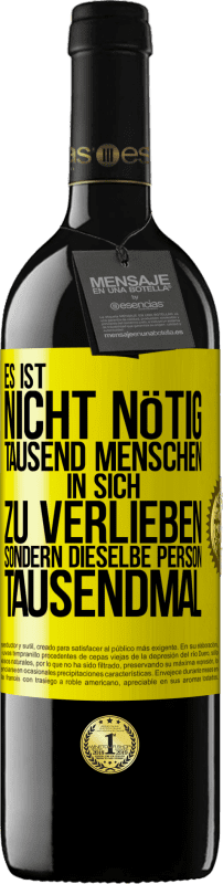 39,95 € Kostenloser Versand | Rotwein RED Ausgabe MBE Reserve Es ist nicht nötig, tausend Menschen in sich zu verlieben, sondern dieselbe Person tausendmal Gelbes Etikett. Anpassbares Etikett Reserve 12 Monate Ernte 2015 Tempranillo