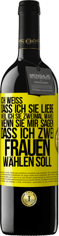 39,95 € Kostenloser Versand | Rotwein RED Ausgabe MBE Reserve Ich weiß, dass ich sie liebe, weil ich sie zweimal wähle, wenn sie mir sagen, dass ich zwei Frauen wählen soll Gelbes Etikett. Anpassbares Etikett Reserve 12 Monate Ernte 2015 Tempranillo