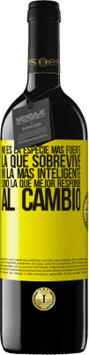 39,95 € Envío gratis | Vino Tinto Edición RED MBE Reserva No es la especie más fuerte la que sobrevive, ni la más inteligente, sino la que mejor responde al cambio Etiqueta Amarilla. Etiqueta personalizable Reserva 12 Meses Cosecha 2016 Tempranillo
