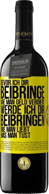 39,95 € Kostenloser Versand | Rotwein RED Ausgabe MBE Reserve Bevor ich dir beibringe, wie man Geld verdient, werde ich dir beibringen, wie man liebt, was man tust Gelbes Etikett. Anpassbares Etikett Reserve 12 Monate Ernte 2015 Tempranillo