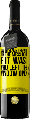 39,95 € Free Shipping | Red Wine RED Edition MBE Reserve How to blame the wind for the mess done, if it was I who left the window open Yellow Label. Customizable label Reserve 12 Months Harvest 2015 Tempranillo