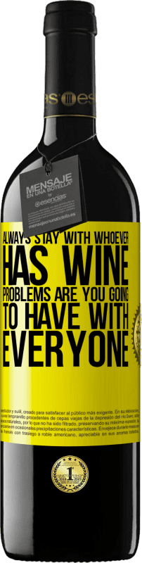 39,95 € Free Shipping | Red Wine RED Edition MBE Reserve Always stay with whoever has wine. Problems are you going to have with everyone Yellow Label. Customizable label Reserve 12 Months Harvest 2014 Tempranillo