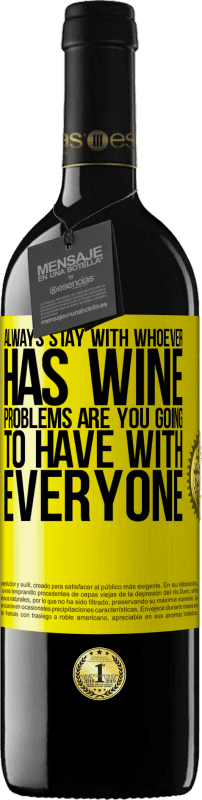 39,95 € Free Shipping | Red Wine RED Edition MBE Reserve Always stay with whoever has wine. Problems are you going to have with everyone Yellow Label. Customizable label Reserve 12 Months Harvest 2015 Tempranillo