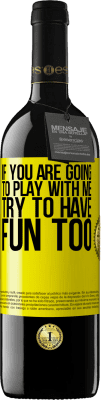 39,95 € Free Shipping | Red Wine RED Edition MBE Reserve If you are going to play with me, try to have fun too Yellow Label. Customizable label Reserve 12 Months Harvest 2016 Tempranillo