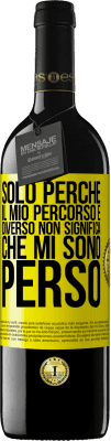 39,95 € Spedizione Gratuita | Vino rosso Edizione RED MBE Riserva Solo perché il mio percorso è diverso non significa che mi sono perso Etichetta Gialla. Etichetta personalizzabile Riserva 12 Mesi Raccogliere 2014 Tempranillo