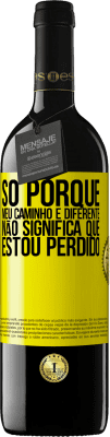 39,95 € Envio grátis | Vinho tinto Edição RED MBE Reserva Só porque meu caminho é diferente, não significa que estou perdido Etiqueta Amarela. Etiqueta personalizável Reserva 12 Meses Colheita 2014 Tempranillo