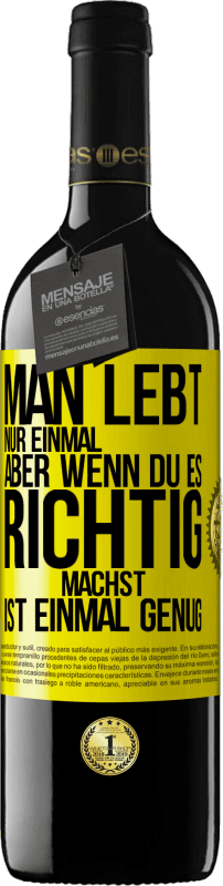 39,95 € Kostenloser Versand | Rotwein RED Ausgabe MBE Reserve Man lebt nur einmal, aber wenn du es richtig machst, ist einmal genug Gelbes Etikett. Anpassbares Etikett Reserve 12 Monate Ernte 2015 Tempranillo