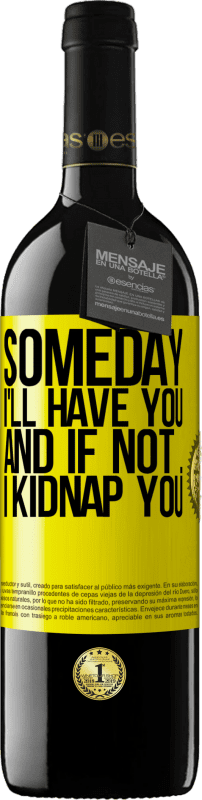 39,95 € Free Shipping | Red Wine RED Edition MBE Reserve Someday I'll have you, and if not ... I kidnap you Yellow Label. Customizable label Reserve 12 Months Harvest 2014 Tempranillo