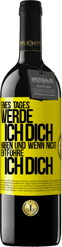 39,95 € Kostenloser Versand | Rotwein RED Ausgabe MBE Reserve Eines Tages werde ich dich haben und wenn nicht.. entführe ich dich Gelbes Etikett. Anpassbares Etikett Reserve 12 Monate Ernte 2015 Tempranillo