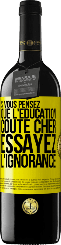 39,95 € Envoi gratuit | Vin rouge Édition RED MBE Réserve Si vous pensez que l'éducation coûte cher, essayez l'ignorance Étiquette Jaune. Étiquette personnalisable Réserve 12 Mois Récolte 2015 Tempranillo