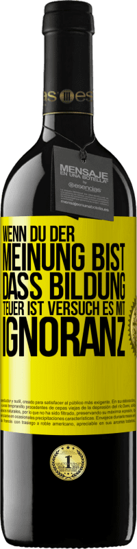 39,95 € Kostenloser Versand | Rotwein RED Ausgabe MBE Reserve Wenn du der Meinung bist, dass Bildung teuer ist, versuch es mit Ignoranz Gelbes Etikett. Anpassbares Etikett Reserve 12 Monate Ernte 2015 Tempranillo