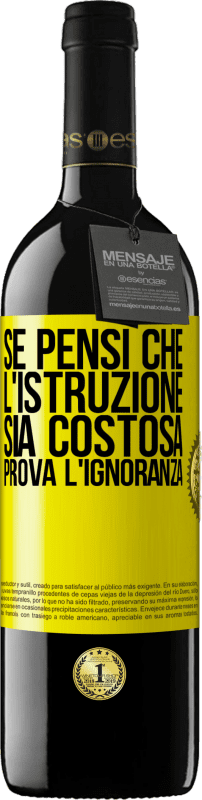 39,95 € Spedizione Gratuita | Vino rosso Edizione RED MBE Riserva Se pensi che l'istruzione sia costosa, prova l'ignoranza Etichetta Gialla. Etichetta personalizzabile Riserva 12 Mesi Raccogliere 2015 Tempranillo