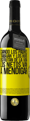 39,95 € Envío gratis | Vino Tinto Edición RED MBE Reserva Cuando los padres trabajan y los hijos disfrutan de la vida, los nietos van a mendigar Etiqueta Amarilla. Etiqueta personalizable Reserva 12 Meses Cosecha 2014 Tempranillo