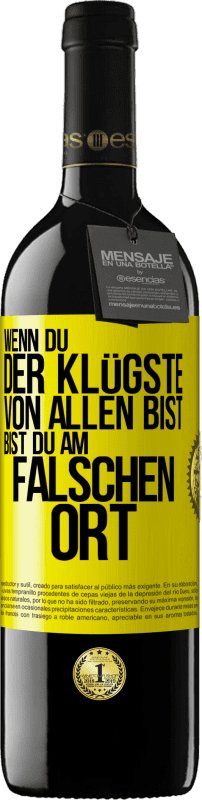 39,95 € Kostenloser Versand | Rotwein RED Ausgabe MBE Reserve Wenn du der Klügste von allen bist, bist du am falschen Ort Gelbes Etikett. Anpassbares Etikett Reserve 12 Monate Ernte 2015 Tempranillo