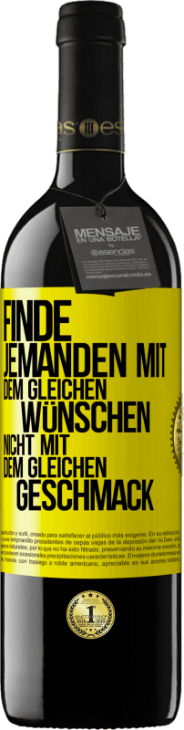 39,95 € Kostenloser Versand | Rotwein RED Ausgabe MBE Reserve Finde jemanden mit dem gleichen Wünschen, nicht mit dem gleichen Geschmack Gelbes Etikett. Anpassbares Etikett Reserve 12 Monate Ernte 2015 Tempranillo