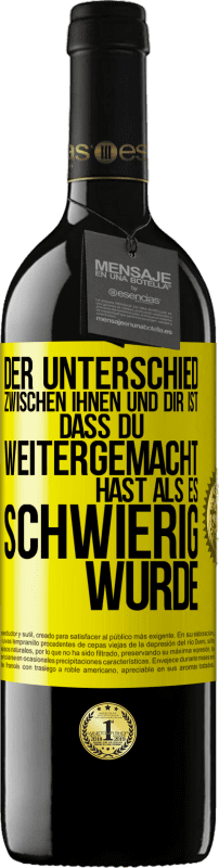 39,95 € Kostenloser Versand | Rotwein RED Ausgabe MBE Reserve Der Unterschied zwischen ihnen und dir ist, dass du weitergemacht hast als es schwierig wurde Gelbes Etikett. Anpassbares Etikett Reserve 12 Monate Ernte 2015 Tempranillo