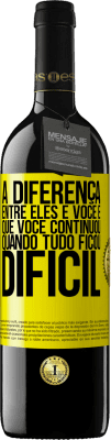 39,95 € Envio grátis | Vinho tinto Edição RED MBE Reserva A diferença entre eles e você é que você continuou quando tudo ficou difícil Etiqueta Amarela. Etiqueta personalizável Reserva 12 Meses Colheita 2016 Tempranillo
