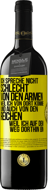 39,95 € Kostenloser Versand | Rotwein RED Ausgabe MBE Reserve Ich spreche nicht schlecht von den Armen, weil ich von dort komme, und auch von den Reichen, weil ich auf dem Weg dorthin bin Gelbes Etikett. Anpassbares Etikett Reserve 12 Monate Ernte 2015 Tempranillo