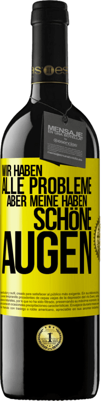 39,95 € Kostenloser Versand | Rotwein RED Ausgabe MBE Reserve Wir haben alle Probleme, aber meine haben schöne Augen Gelbes Etikett. Anpassbares Etikett Reserve 12 Monate Ernte 2015 Tempranillo