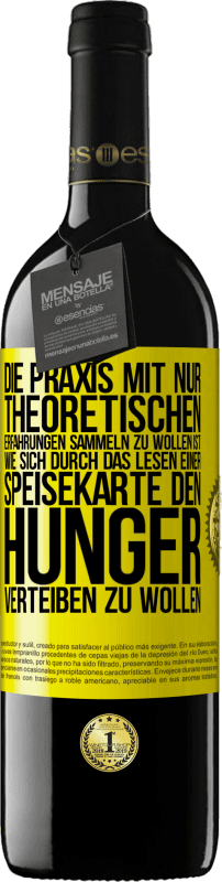 39,95 € Kostenloser Versand | Rotwein RED Ausgabe MBE Reserve Die Praxis mit nur theoretischen Erfahrungen sammeln zu wollen ist, wie sich durch das Lesen einer Speisekarte den Hunger vertei Gelbes Etikett. Anpassbares Etikett Reserve 12 Monate Ernte 2015 Tempranillo