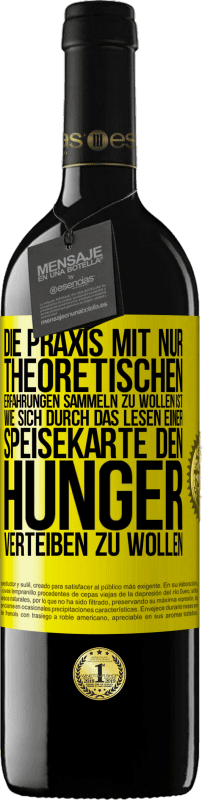 39,95 € Kostenloser Versand | Rotwein RED Ausgabe MBE Reserve Die Praxis mit nur theoretischen Erfahrungen sammeln zu wollen ist, wie sich durch das Lesen einer Speisekarte den Hunger vertei Gelbes Etikett. Anpassbares Etikett Reserve 12 Monate Ernte 2016 Tempranillo