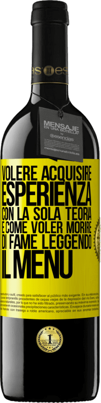 39,95 € Spedizione Gratuita | Vino rosso Edizione RED MBE Riserva Volere acquisire esperienza con la sola teoria, è come voler morire di fame leggendo il menu Etichetta Gialla. Etichetta personalizzabile Riserva 12 Mesi Raccogliere 2015 Tempranillo