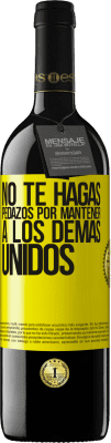 39,95 € Envío gratis | Vino Tinto Edición RED MBE Reserva No te hagas pedazos por mantener a los demas unidos Etiqueta Amarilla. Etiqueta personalizable Reserva 12 Meses Cosecha 2016 Tempranillo