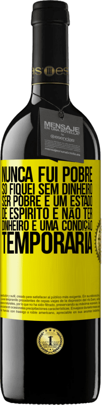 39,95 € Envio grátis | Vinho tinto Edição RED MBE Reserva Nunca fui pobre, só fiquei sem dinheiro. Ser pobre é um estado de espírito e não ter dinheiro é uma condição temporária Etiqueta Amarela. Etiqueta personalizável Reserva 12 Meses Colheita 2015 Tempranillo