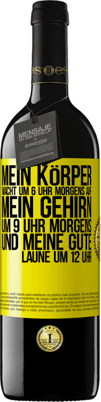 39,95 € Kostenloser Versand | Rotwein RED Ausgabe MBE Reserve Mein Körper wacht um 6 Uhr morgens auf. Mein Gehirn um 9 Uhr morgens. Und meine gute Laune um 12 Uhr Gelbes Etikett. Anpassbares Etikett Reserve 12 Monate Ernte 2015 Tempranillo