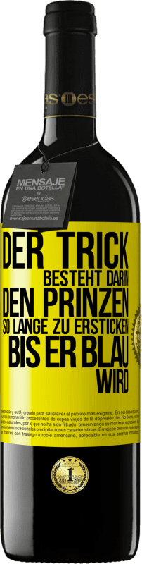 39,95 € Kostenloser Versand | Rotwein RED Ausgabe MBE Reserve Der Trick besteht darin, den Prinzen so lange zu ersticken, bis er blau wird Gelbes Etikett. Anpassbares Etikett Reserve 12 Monate Ernte 2015 Tempranillo